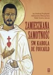 Pomoc Zamieszkana samotność św. Karola de Foucauld - Andrzej Przybylski, Aleksandra Mieczyńska, Małe S - Religia i religioznawstwo - miniaturka - grafika 1