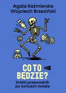 Felietony i reportaże - Co to będzie? Krótki przewodnik po końcach świata - miniaturka - grafika 1