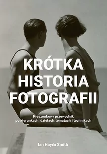 ALMA-PRESS Krótka historia fotografii Kieszonkowy przewodnik po kierunkach, dziełach, tematach i technikach Smith  Ian Haydn - Książki o kinie i teatrze - miniaturka - grafika 2