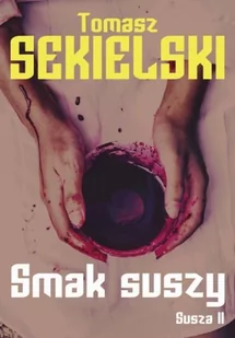 Sekielski Tomasz Smak suszy susza tom 2 - Thrillery - miniaturka - grafika 2