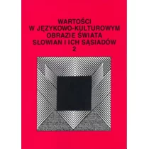 UMCS Wydawnictwo Uniwersytetu Marii Curie-Skłodows  Wartości w językowo-kulturowym obrazie świata Słowian i ich sąsiadów t. 2 - Kulturoznawstwo i antropologia - miniaturka - grafika 1