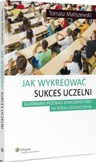 Wolters Kluwer Jak wykreować sukces uczelni - Tomasz Maliszewski - Pedagogika i dydaktyka Wolters Kluwer Jak wykreować sukces uczelni - Tomasz Maliszewski - Pedagogika i dydaktyka - miniaturka - grafika 2