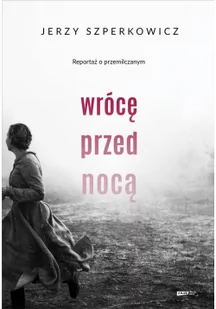 Wrócę przed nocą. Reportaż o przemilczanym - Felietony i reportaże - miniaturka - grafika 2