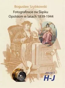 Fotografowie na Śląsku Opolskim. Zeszyt 5. H-J - Książki o kulturze i sztuce - miniaturka - grafika 1