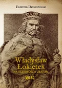 Biografie i autobiografie - Władysław Łokietek na tle swoich czasów - miniaturka - grafika 1