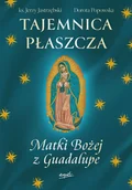 Religia i religioznawstwo - Tajemnica Płaszcza Matki Bożej z Guadalupe - Jerzy Jastrzębski, Dorota Popowska - książka - miniaturka - grafika 1