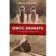 Felietony i reportaże - OWOC GRANATU DZIEWCZĘTA WYGNANE Maria Paszyńska - miniaturka - grafika 1