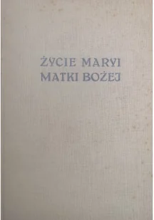 Życie Maryi Matki Bożej - Religia i religioznawstwo - miniaturka - grafika 1