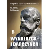 Wywiady, wspomnienia - Wynalazca i darczyńca Biografia ignacego łukasiewicza - miniaturka - grafika 1