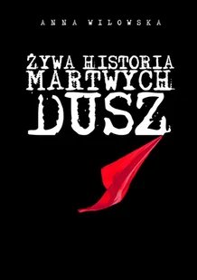 Anna Wilowska Żywa historia martwych dusz - Powieści - miniaturka - grafika 2