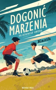 Dogonić marzenia. Do ostatniego gwizdka - Kazik - Baśnie, bajki, legendy - miniaturka - grafika 1