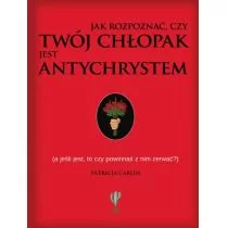 Jak rozpoznać, czy twój chłopak jest antychrystem. A jeśli jest, to czy powinnaś z nim zerwać - PATRICIA CARLIN