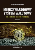 Podręczniki dla szkół wyższych - Międzynarodowy system walutowy. Od złota do waluty cyfrowej (wyd. II) - Katarzyna Twarowska-Mól - książka - miniaturka - grafika 1
