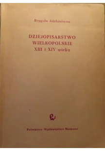Dziejopisarstwo wielkopolskie XIII i XIV wieku - Historia Polski - miniaturka - grafika 1
