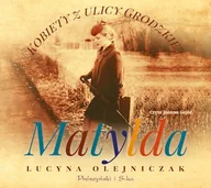 Audiobooki - literatura popularnonaukowa - Kobiety z ulicy Grodzkiej. Matylda Lucyna Olejniczak - miniaturka - grafika 1