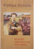 Biografie i autobiografie - Miłość Namiętność Zbrodnia - Krystyna Kolińska - miniaturka - grafika 1