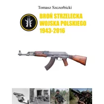 Broń strzelecka Wojska Polskiego 1943-2016 Tomasz Szczerbicki - Poradniki hobbystyczne - miniaturka - grafika 1