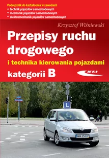 Przepisy ruchu drogowego i technika kierowania pojazdami kategorii B Krzysztof Wiśniewski - Poradniki motoryzacyjne - miniaturka - grafika 1