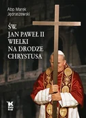 Religia i religioznawstwo - Św. Jan Paweł II Wielki na Drodze Chrystusa - miniaturka - grafika 1