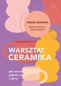 Poradniki hobbystyczne - Warsztat ceramika. Jak tworzyć piękne rzeczy z.. - miniaturka - grafika 1