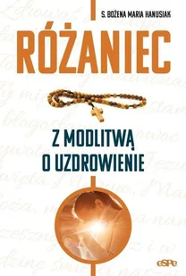 Różaniec. Modlitwa o uzdrowienie - Religia i religioznawstwo - miniaturka - grafika 1