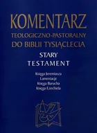 Religia i religioznawstwo - Komentarz teologiczno-pastoralny do Biblii Tysiąclecia. Księga Jeremiasza, Lamentacje, Księga Barucha, Księga Ezechiela - miniaturka - grafika 1