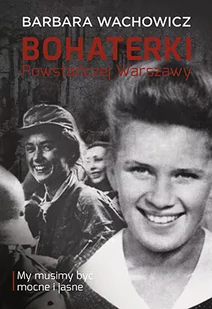 Muza Barbara Wachowicz Bohaterki Powstańczej Warszawy - Historia świata - miniaturka - grafika 1
