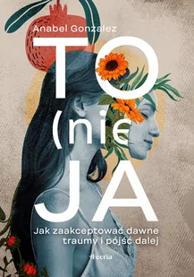 To (nie) ja. Jak zaakceptować dawne traumy i pójść dalej - Rozwój osobisty - miniaturka - grafika 1