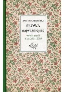 Słowa najważniejsze Wybór myśli z lat 2001-2003 - Aforyzmy i sentencje - miniaturka - grafika 2