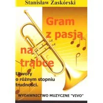Wydawnictwo Muzyczne VIVO Gram z pasją na trąbce - Stanisław Zaskórski - Książki o muzyce - miniaturka - grafika 1