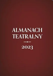 Almanach teatralny 2023 - praca zbiorowa - Książki o kulturze i sztuce - miniaturka - grafika 1