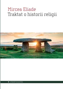 Aletheia Traktat o historii religii Mircea Eliade - Historia świata - miniaturka - grafika 2