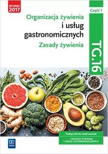 WSiP Organizacja żywienia i usług gastronomicznych. Kwalifikacja TG.16. Podręcznik do nauki zawodu technik żywienia i usług gastronomicznych. Część 1. Zasady żywienia. Szkoły ponadgimnazjalne i ponadpodsta Hanna Kunachowicz, Irena Nadolna, Beata Przygoda, Beata Sińska, Halina Turlejska - Podręczniki dla liceum - miniaturka - grafika 1