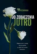 Literatura obyczajowa - Do zobaczenia jutro - Kinga Boruczkowska - książka - miniaturka - grafika 1