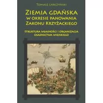 Larczyński Tomasz Ziemia gdańska w okresie panowania Zakonu Krzyżackiego. Struktura własno$1661ci i organizacja osadnictwa - Religia i religioznawstwo - miniaturka - grafika 1