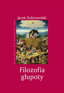Filozofia głupoty Jacek Dobrowolski - Filozofia i socjologia - miniaturka - grafika 1