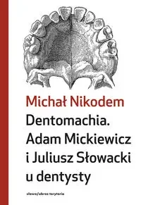 Dentomachia. Adam Mickiewicz i Juliusz Słowacki u dentysty - Nikodem Michał - Technika - miniaturka - grafika 1