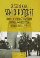 Polityka i politologia - Wydawnictwo Uniwersytetu Warmińsko-Mazurskiego Sen o potędze Plany i działalność polityczna Edwarda Śmigłego-Rydza w latach 1935-1939 - miniaturka - grafika 1