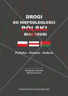 Historia Polski - Drogi do niepodległości Polski i Białorusi Polityka - Historia - Kultura - miniaturka - grafika 1