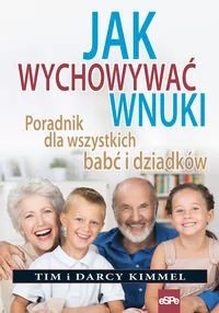 eSPe Jak wychowywać wnuki - Kimmel Tim, Kimmel Darcy - Poradniki dla rodziców - miniaturka - grafika 1