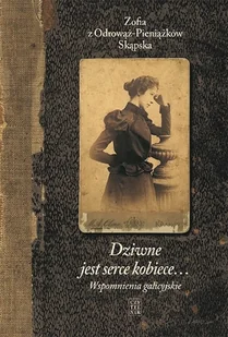wspomnienia galicyjskie. dziwne jest serce kobiece. tom 1 - Pamiętniki, dzienniki, listy - miniaturka - grafika 1