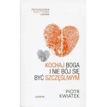 Serafin Kochaj Boga i nie bój się być szczęśliwym - Piotr Kwiatek - Religia i religioznawstwo - miniaturka - grafika 1