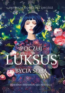 Poczuj Luksus Bycia Sobą Dziennik Rozwoju Osobistego dla Kobiet Sensivia Dorsz vel Drożdż Patrycja - Poradniki hobbystyczne - miniaturka - grafika 2