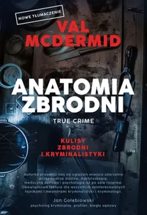 Anatomia zbrodni. True crime. Kulisy zbrodni i kryminalistyki - Val McDermid - Felietony i reportaże - miniaturka - grafika 1