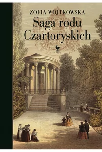 Saga rodu Czartoryskich Wojtkowska Zofia - Biografie i autobiografie Saga rodu Czartoryskich Wojtkowska Zofia - Biografie i autobiografie - miniaturka - grafika 1