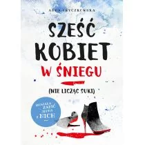 Burda książki Sześć kobiet w śniegu. Nie licząc suki - Anna Fryczkowska