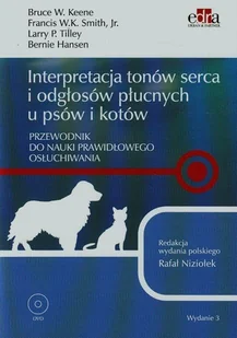 Interpretacja tonów serca i odgłosów płucnych u psów i kotów + DVD - Keene Bruce W., Smith Francis W.K., Tilley Larry P. - Zdrowie - poradniki - miniaturka - grafika 1