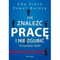 Poradniki psychologiczne - Świat Książki Jak znaleźć pracę i nie zgubić po drodze siebie - Paweł Burdzy, Ewa Pióro - miniaturka - grafika 1