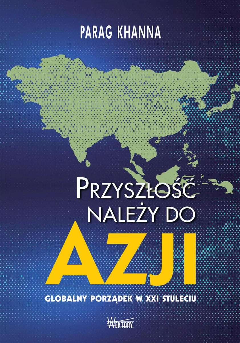 Przyszłość należy do Azji Parag Khanna