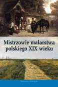 Książki o kulturze i sztuce - Mistrzowie Malarstwa Polskiego XIX Wieku - miniaturka - grafika 1